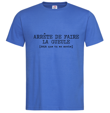 Tshirt ❋ ARRETE DE FAIRE LA GUEULE ❋